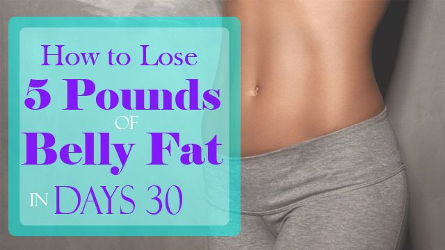 How to Lose 5 Pounds of Belly Fat in 30 Days